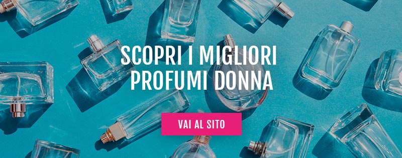 I migliori profumi da donna che lasciano la scia: scopriamoli insieme